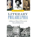 Literary Philadelphia: A History of Poetry and Prose in the City of Brotherly Love