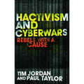 Hacktivism and Cyberwars: Rebels with a Cause?