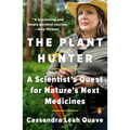 The Plant Hunter: A Scientist's Quest for Nature's Next Medicines