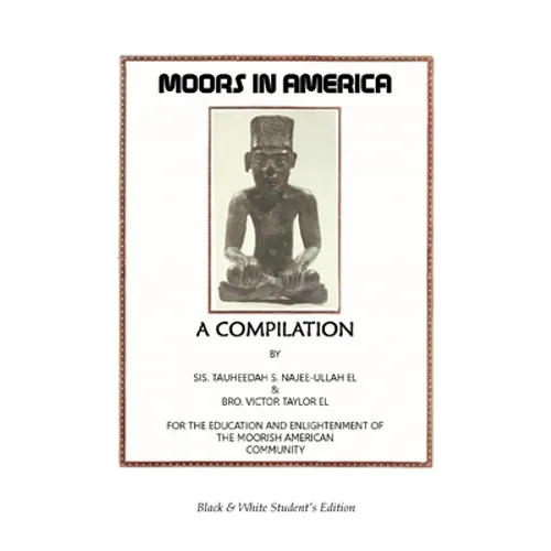 Moors in America: For the Education and Enlightenment of the Moorish American Community - Black and White Student's Edition