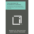 The Mystery of Elizabeth Canning: As Found in the Testimony of the Old Bailey Trials and Other Records