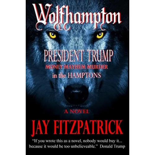 Wolfhampton: President Trump - Money, Mayhem, and Murder in the Hamptons.