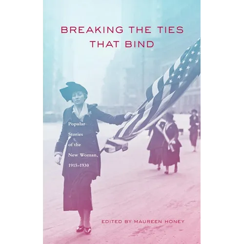 Breaking the Ties That Bind: Popular Stories of the New Woman, 1915 - 1930