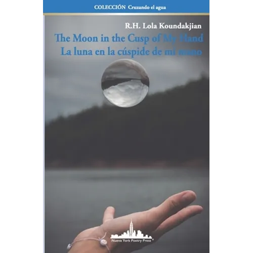 The Moon in the Cusp of My Hand: La luna en la cúspide de mi mano (Bilingual Edition)