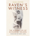 Raven's Witness: The Alaska Life of Richard K. Nelson