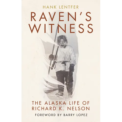Raven's Witness: The Alaska Life of Richard K. Nelson