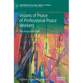 Visions of Peace of Professional Peace Workers: The Peaces We Build