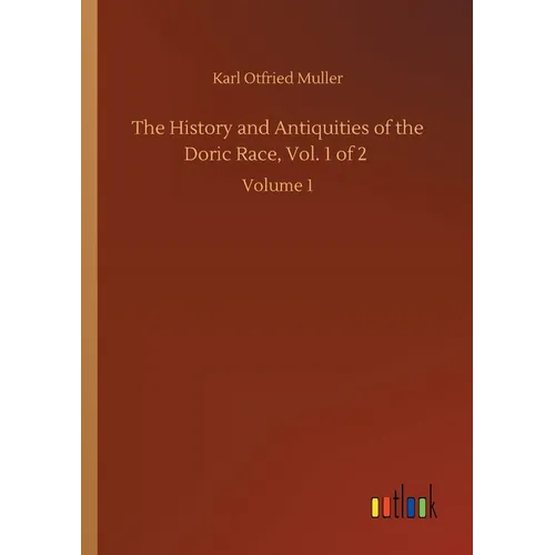 The History and Antiquities of the Doric Race, Vol. 1 of 2: Volume 1