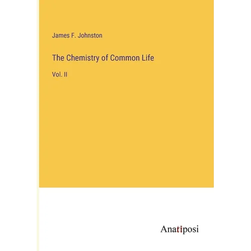 The Chemistry of Common Life: Vol. II