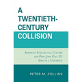 Twentieth-Century Collision: American Intellectual Culture and Pope John Paul II's Idea of a University