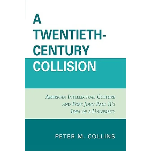 Twentieth-Century Collision: American Intellectual Culture and Pope John Paul II's Idea of a University