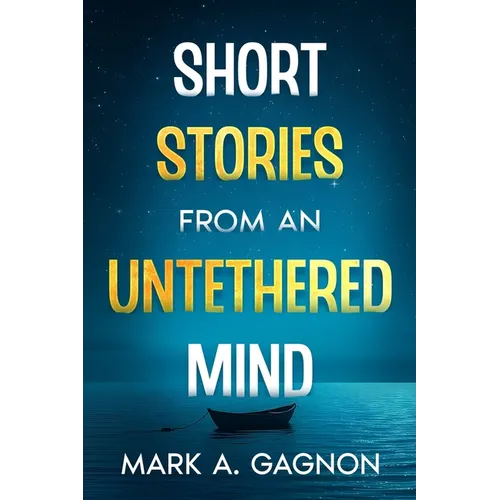 Short Stories from an Untethered Mind
