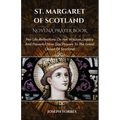 St. Margaret of Scotland Novena Prayer Book: Her Life, Reflections On Her Wisdom, Legacy And Powerful Nine Day Prayers To The Great Queen Of Scotland
