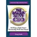 The Board-Savvy CEO: Building a High-Impact Partnership With Your Board