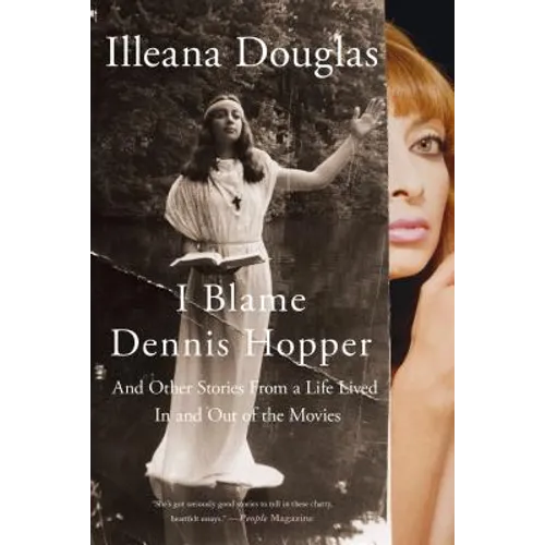 I Blame Dennis Hopper: And Other Stories from a Life Lived in and Out of the Movies