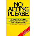 No Acting Please: A Revolutionary Approach to Acting and Living