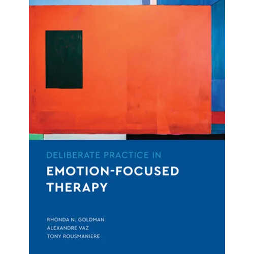 Deliberate Practice in Emotion-Focused Therapy