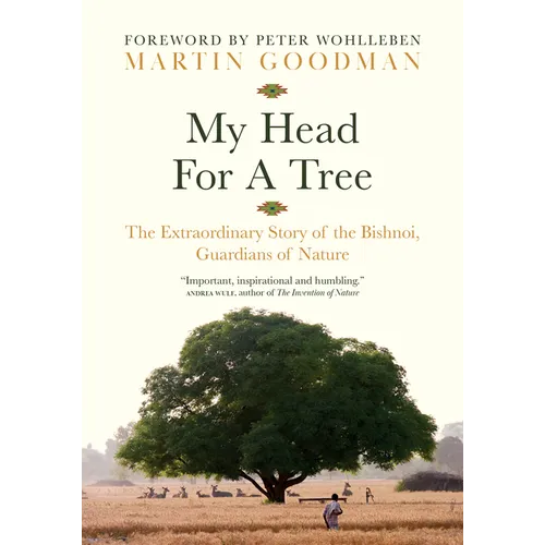 My Head for a Tree: The Extraordinary Story of the Bishnoi, Guardians of Nature