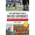 The Unforgettable San Jose Earthquakes: Momentous Stories on & Off the Field