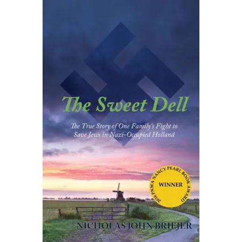 The Sweet Dell: The True Story of One Family's Fight to Save Jews in Nazi-Occupied Holland
