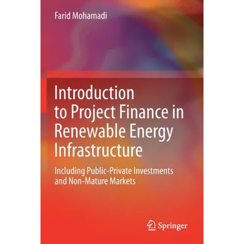 Introduction to Project Finance in Renewable Energy Infrastructure: Including Public-Private Investments and Non-Mature Markets