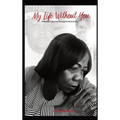My Life Without You: A Mother's Journey Through Grief And Loss