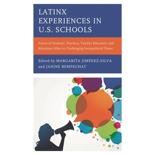 Latinx Experiences in U.S. Schools: Voices of Students, Teachers, Teacher Educators, and Education Allies in Challenging Sociopolitical Times
