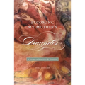 Becoming My Motheras Daughter: A Story of Survival and Renewal
