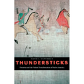 Thundersticks: Firearms and the Violent Transformation of Native America
