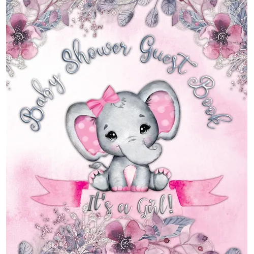 It's a Girl! Baby Shower Guest Book: Cute Elephant Square Hardcover Baby Shower Guest Book for Girls, Pink Floral Theme - Sign-In, Wishes for Baby & P