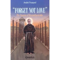 Forget Not Love: The Passion of Maximilian Kolbe