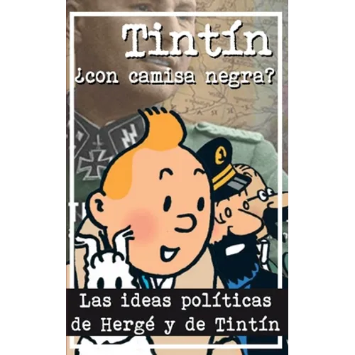 Tintín ¿Con camisa negra?: Las ideas políticas de Hergé y de Tintín