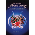 The Art of Aromatherapy: The Healing and Beautifying Properties of the Essential Oils of Flowers and Herbs
