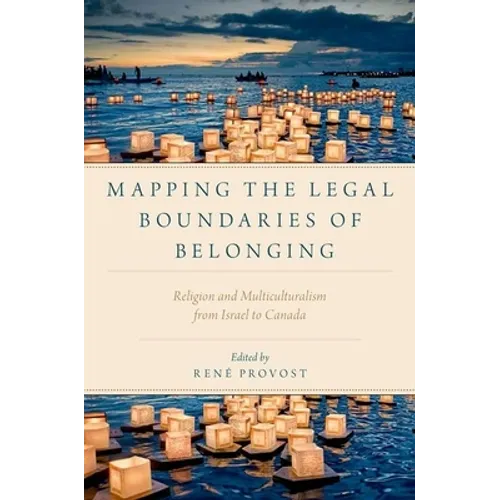 Mapping the Legal Boundaries of Belonging: Religion and Multiculturalism from Israel to Canada