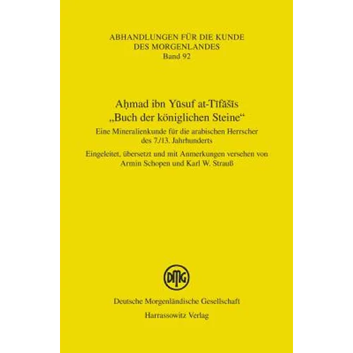 Ahmad Ibn Yusuf At-Tifasis 'Buch Der Koniglichen Steine': Eine Mineralienkunde Fur Die Arabischen Herrscher Des 7./13. Jahrhunderts Eingeleitet, Ubers