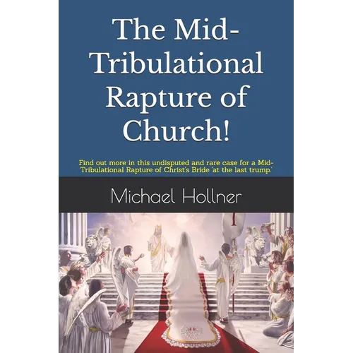 The Mid-Tribulational Rapture of the Church: Find out more in this undisputed and rare case for a Mid-Tribulational Rapture.