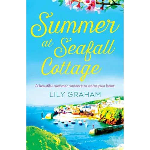 Summer at Seafall Cottage: A beautiful summer romance to warm your heart