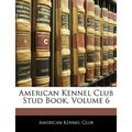 American Kennel Club Stud Book, Volume 6