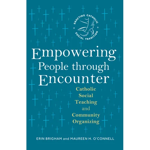 Empowering People Through Encounter: Catholic Social Teaching and Community Organizing