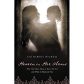 The Heaven in Her Arms: Why God Chose Mary to Raise His Son and What It Means for You