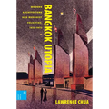 Bangkok Utopia: Modern Architecture and Buddhist Felicities, 1910-1973
