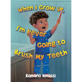 When I Grow Up, I'm Never Going to Brush My Teeth