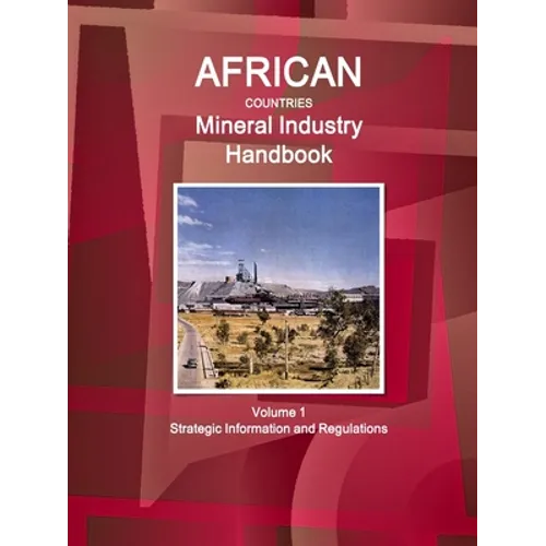 African Countries Mineral Industry Handbook Volume 1 Strategic Information and Regulations