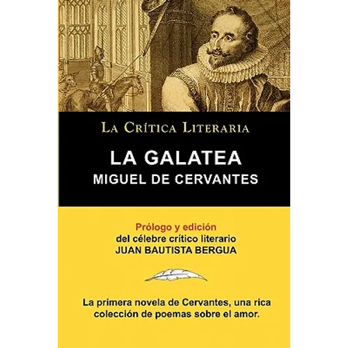 La Galatea de Cervantes, Coleccion La Critica Literaria Por El Celebre Critico Literario Juan Bautista Bergua, Ediciones Ibericas