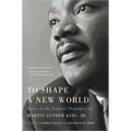 To Shape a New World: Essays on the Political Philosophy of Martin Luther King, Jr.