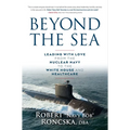 Beyond the Sea: Leading with Love from the Nuclear Navy to the White House and Healthcare