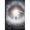 Intuición: 5 Claves Para Despertar El Tercer Ojo y Ampliar La Percepción Espiritual