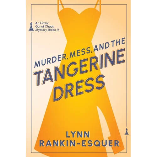 Murder, Mess, and the Tangerine Dress: An Order Out of Chaos Mystery Book 1