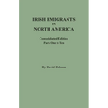 Irish Emigrants in North America: Consolidated Edition. Parts One to Ten