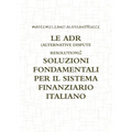 Le Adr (Alternative Dispute Resolution): Soluzioni Fondamentali Per Il Sistema Finanziario Italiano